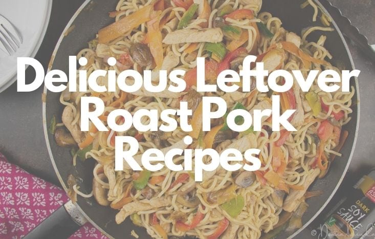 photo of leftover roast pork chow mein in frying pan with "delicious leftover roast pork recipes" text overlay